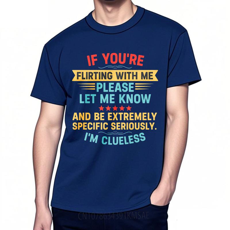 Comfort Man Summer Tshirt If Youre Flirting With Me Please Let Me Know And Be Extremely Specific Seriously Im Clueless Short