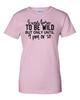 Ladies I Was Born To Be Wild But Only Until 9pm Or So Shirt Women's