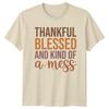 Thankful Blessed And Kind Of A Mess Humorous Sayings Lifestyle Unisex Unisex Graphic