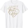 Kursives I Wan't It That Way T-Shirt