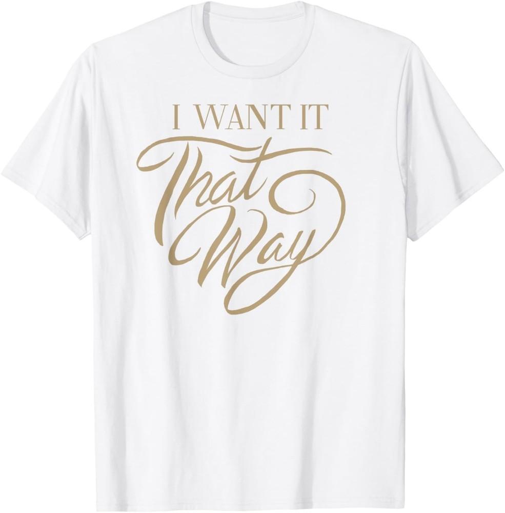 Cursive I Wan t It That Way T-Shirt S