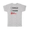 Gift T-Shirt : Single Taken Busy Writing Relationship Status Funny Passion Hobby