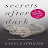 Secrets After Dark After Dark Book 2 by Sadie Matthews Paperback Book 9781444766707