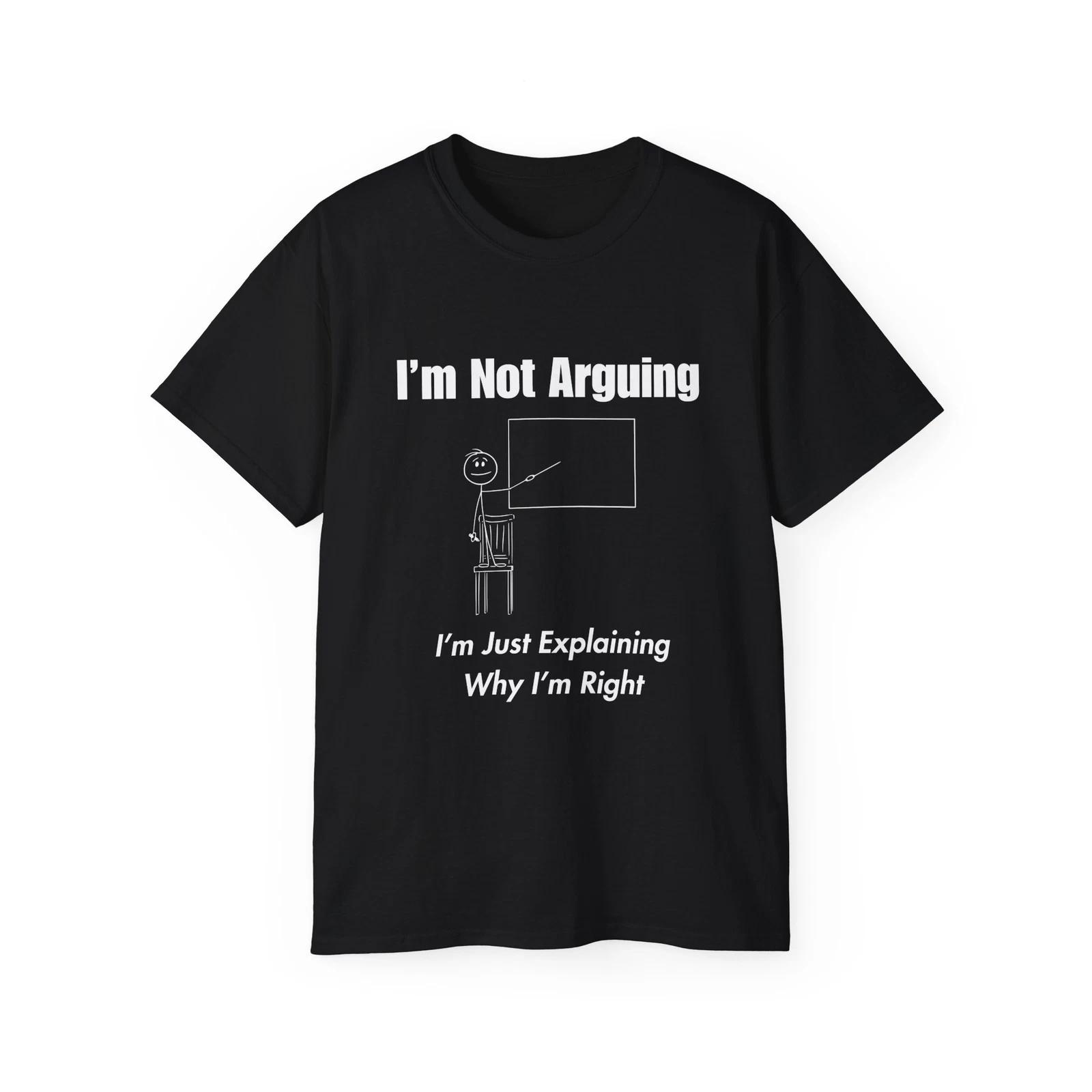 Unisex - I’m Not Arguing Shirt – Funny Sarcastic Quote Tee for Confident Talkers L
