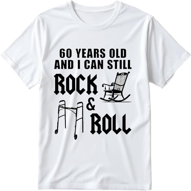 Classic Unisex Summer T Shirt Sixty Years Old And I Can Still Rock And Roll Short Sleeve Solid Color Oneck Men Tshirt