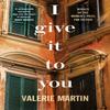 I Give It To You by Valerie Martin Hardback Book 9781781255537