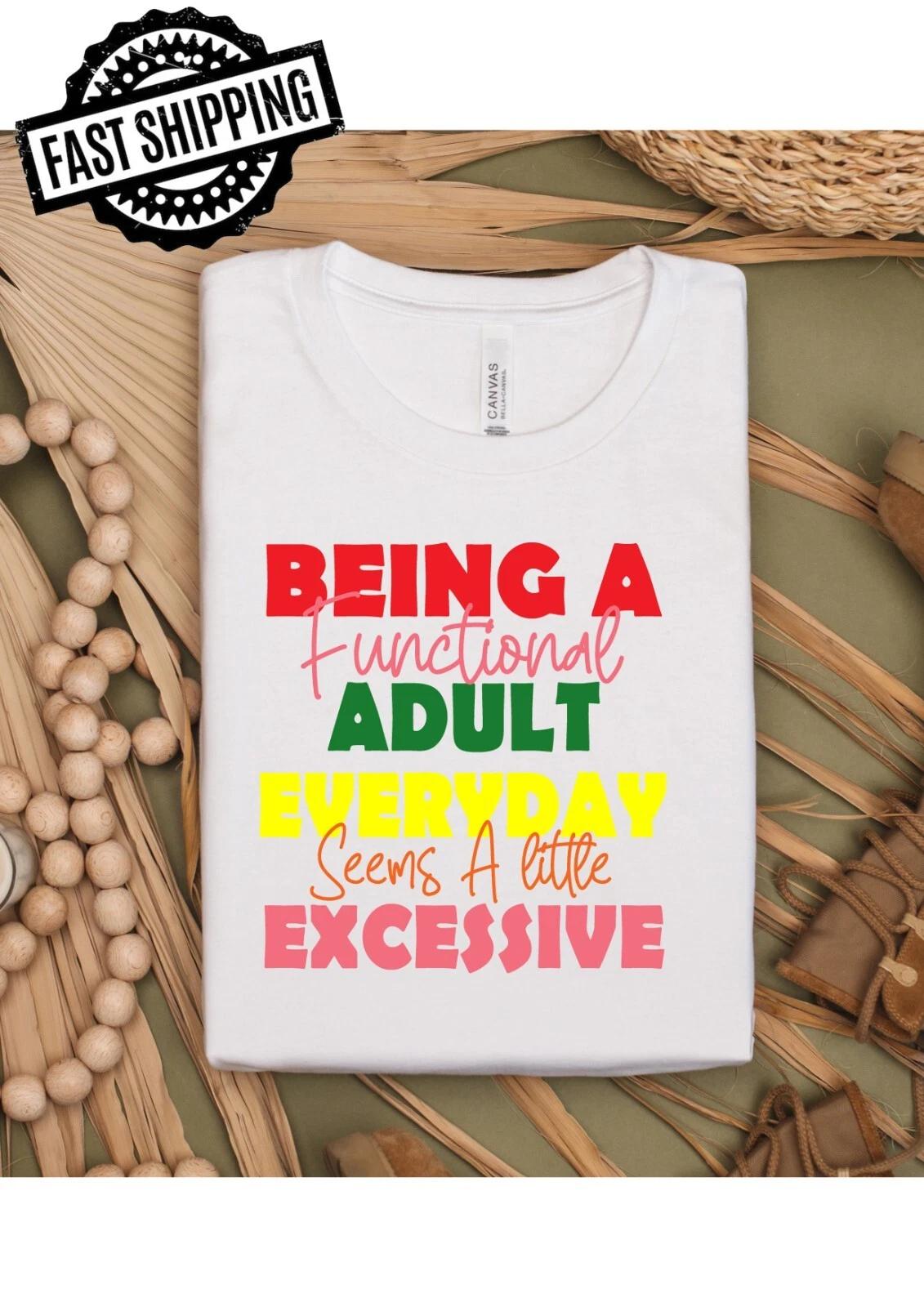 Being An Adult Everyday , Novelty, Humourous, T-Shirts For Fun T-Shirt Nights.. 3XL