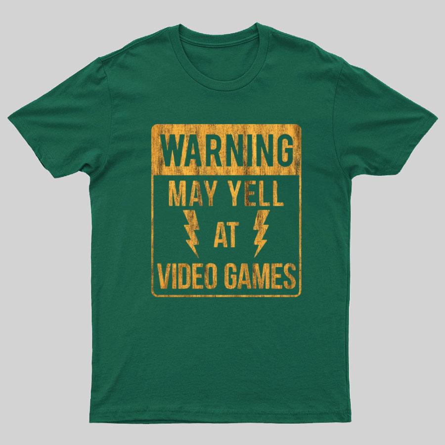 Warning May Yell At Video Games Geeky T-Shirt