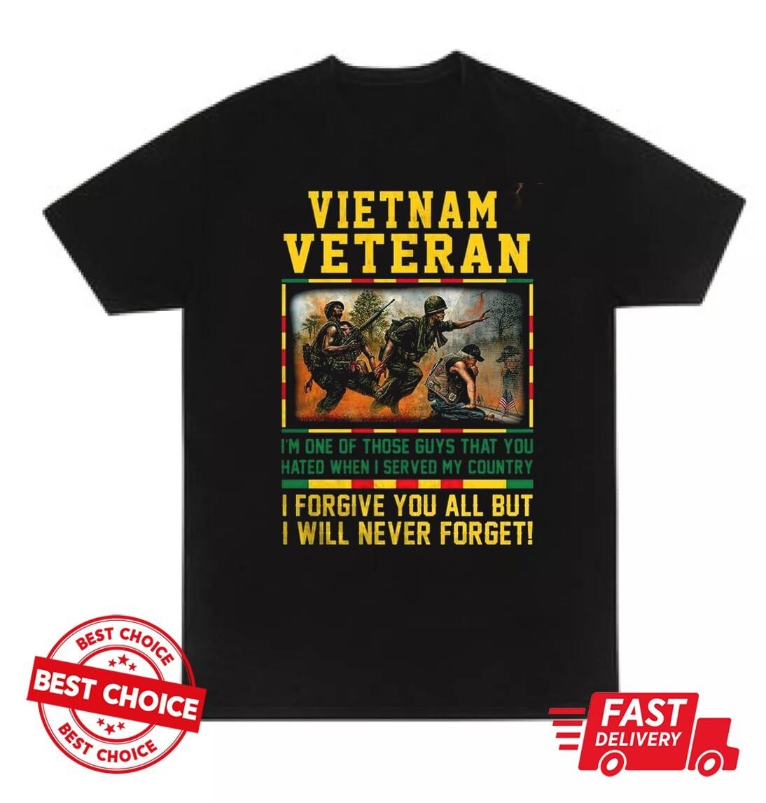 Vietnam Veteran Shirt I m One Of Those Guys That You Hated When I Served My S