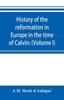 The History Of The Reformation In Europe In The Time Of Calvin by J. H. Merle d'Aubigne?? - Paperback Book