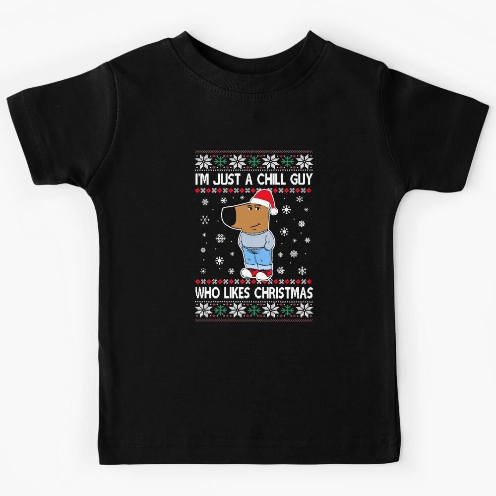 I m Just A Chill Guy Ugly Sweater Christmas Kids T-Shirt 170
