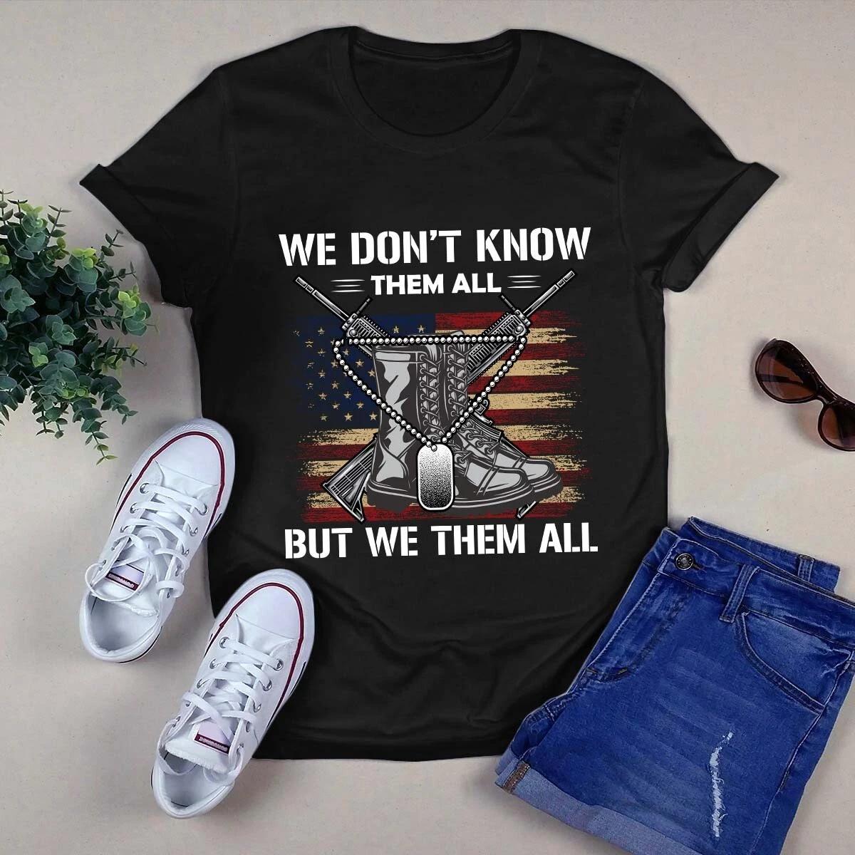 Men s and Women s T-shirts We Don t Know Them All but We Owe Them All US Veteran S