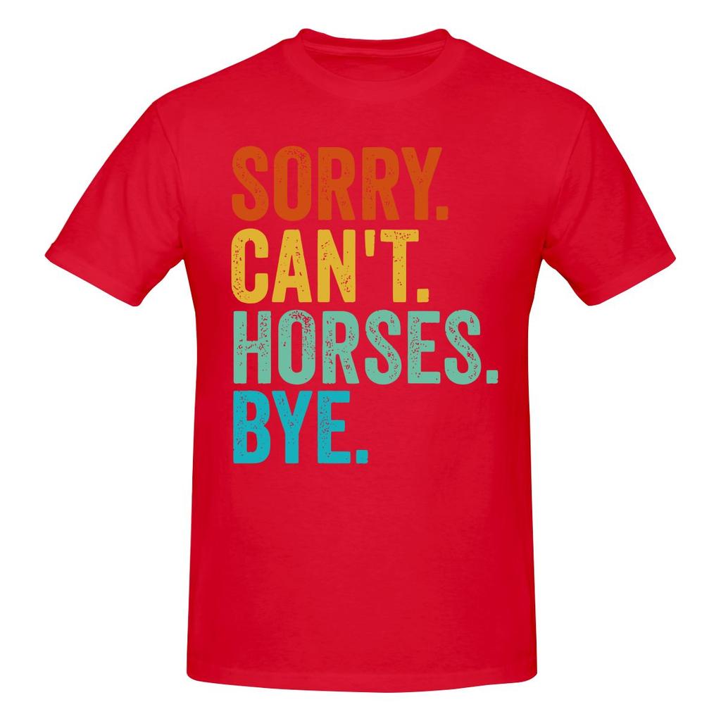 Sorry Cant Horses Bye Funny Horseback Riding Horsesoft Tshirt Minimalist Vibe Easy To Clean Short Sleeve