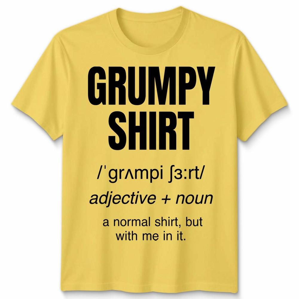 Funny Grumpy Unisex T Shirt Angry Moody Cranky Gift Sarcastic Tee