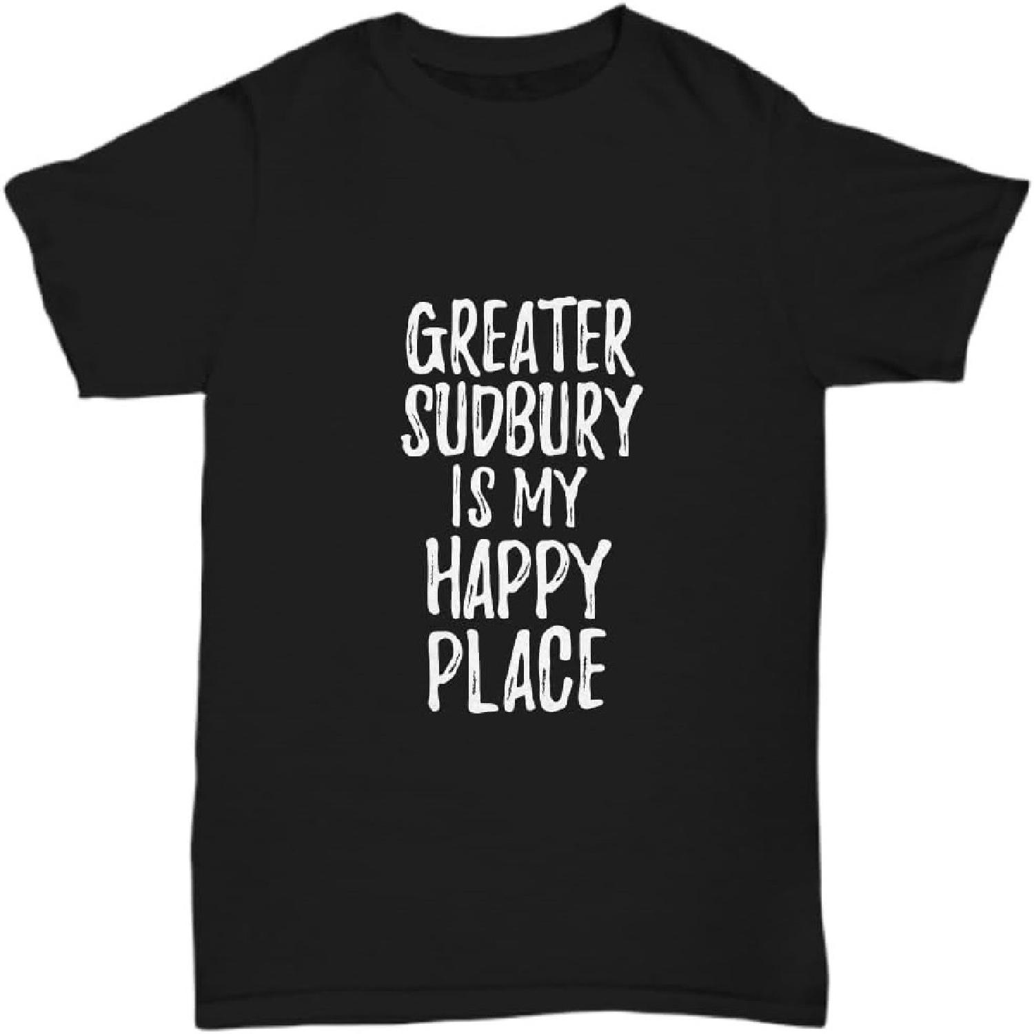 EzGift Greater Sudbury is My Happy Place T-Shirt Traveler Gift Missing Home Unisex Tee S