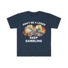 Don't Be A Loser Keep Gambling T Shirt Humor Tee Funny Gift Meme Unisex Offensive Funny TShirt Satire Shirt New Satire Clothing