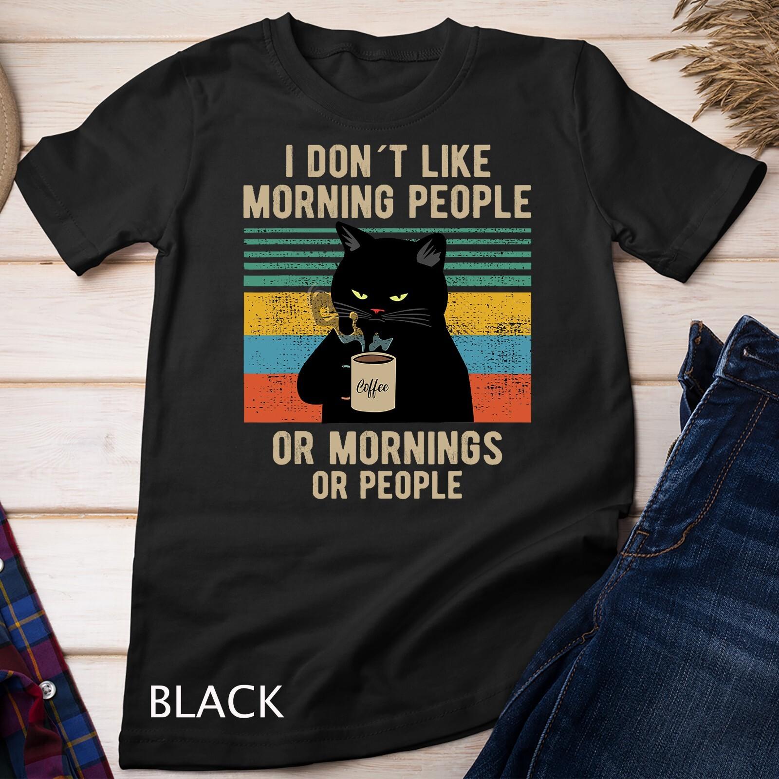 I Hate Morning People And Mornings And People Coffee Cat T-Shirt Mens Womens Tees Top Unisex T-Shirt Mens Womens Tees Top S