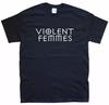 VIOLENT FEMMES T-SHIRT Sizes S M L XL XXL 3 4 XL Colours Black, White