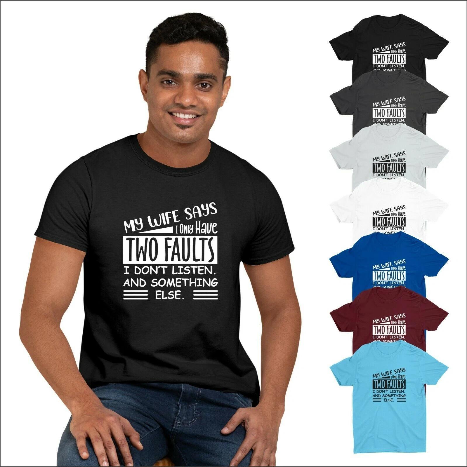 MY WIFE SAYS I DON T LISTEN Men T Shirt Two Faults Funny Joke Slogan Tee Shirt 3XL
