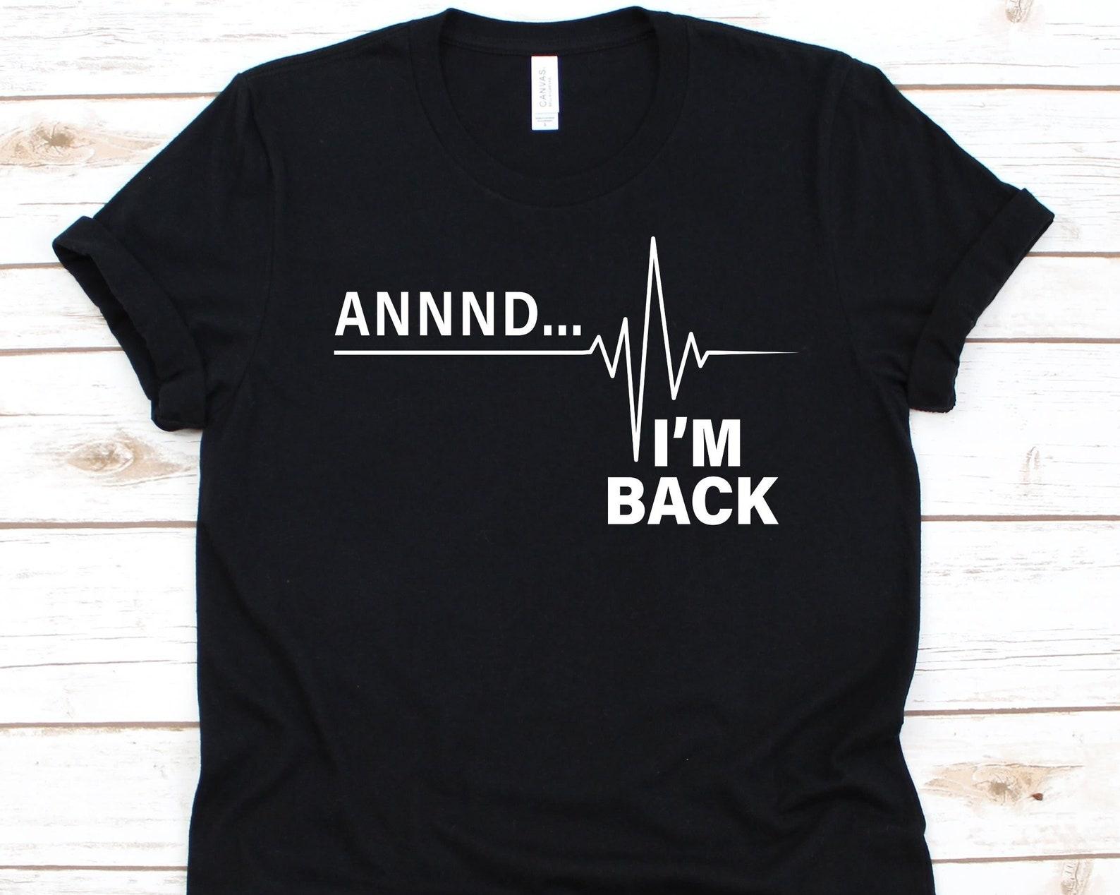 Annnd I m Back Shirt, Heartbeat Shirt, Open-Heart Surgery Survivor, Coronary Artery Bypass Graft Surgery, Coronary Heart Disease, CABG Shirt XL