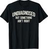 Sin Diagnosticar Pero Algo No Va Bien Camiseta con Frase Divertida
