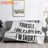 Dont Flatter Yourself I Look Up To You Because Im Short Ultra-Soft Blanket Quilt Winter Sofa Cover Bed Covers