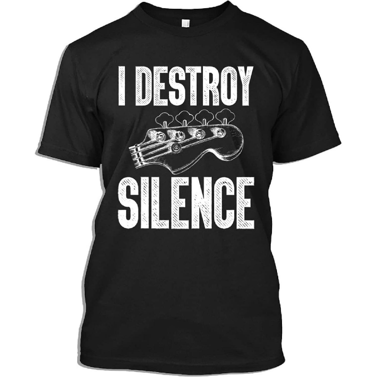 Bass Guitar Tshirt I Destroy Silence - Funny Bass Guitar Bassist Bass Guitar Player Gift T-Shirt for Men Women S