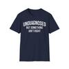 Undiagnosed But Something Ain't Right Funny Sarcastic Women Men T-Shirt Cotton Tops