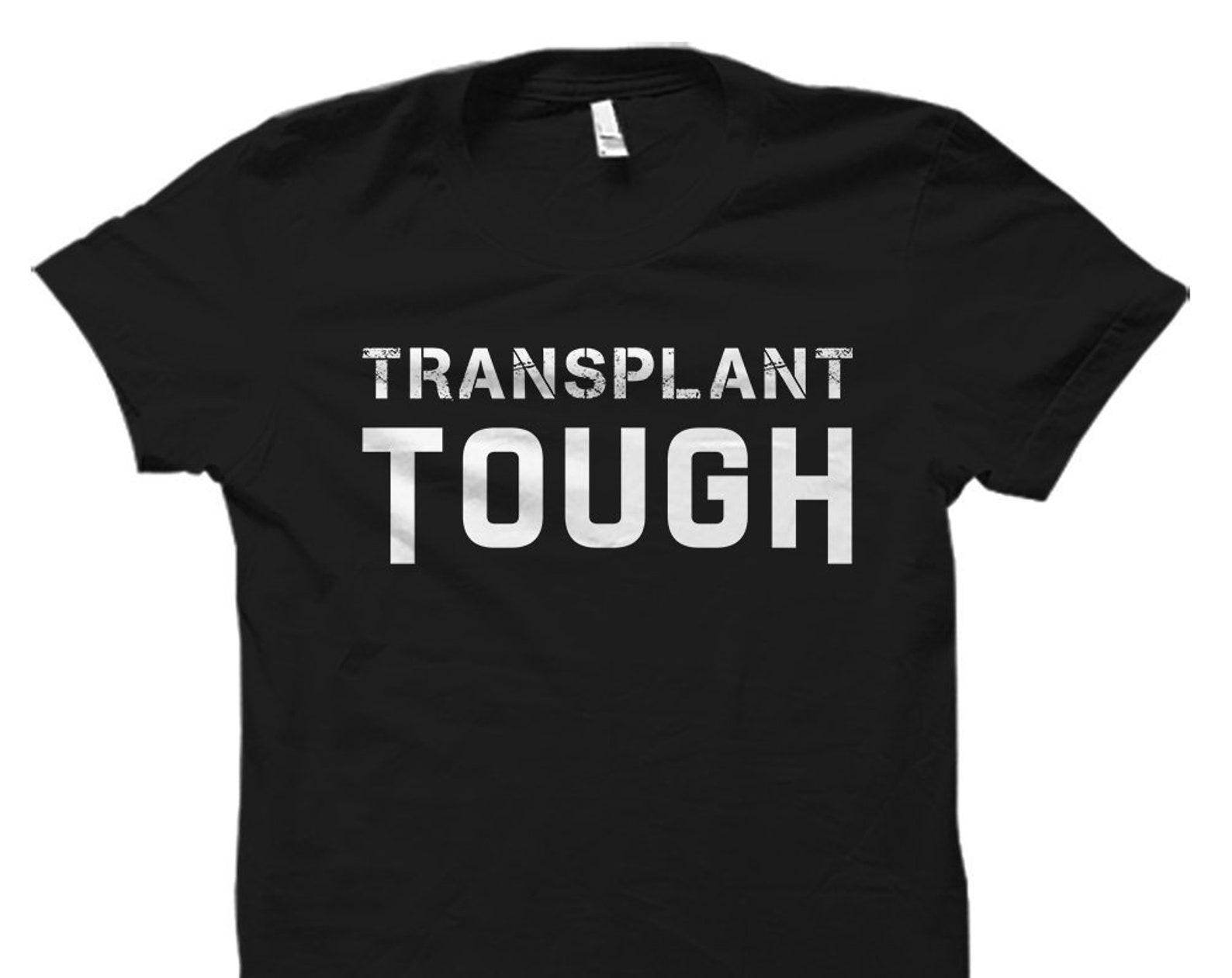 Transplant Tough Shirt. Transplant Shirt. Transplant Gift. Organ Shirt. Organ Gift. Organ Donor Awareness #OS5953 4XL