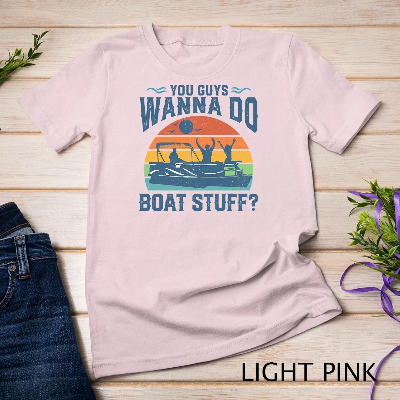 Wanna Do Boat Stuff Pontoon Funny Boating Lake Boat Gift T-Shirt Unisex T-shirt L