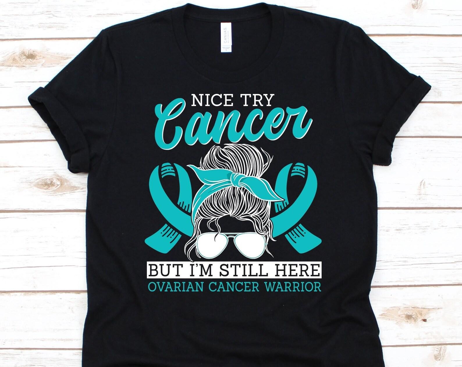 Nice Try Cancer But I m Still Here Ovarian Cancer Warrior Shirt, Cancer Awareness Gift, Teal Ribbon T-Shirt, Ovarian Cancer Fighter Graphic 4XL
