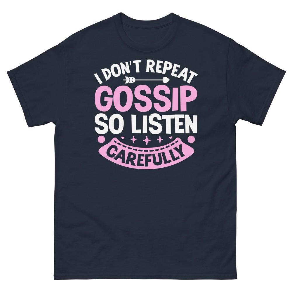 

I Don t Repeat Gossip So Listen Carefully Sarcastic Unisex Classic Tee 4XL