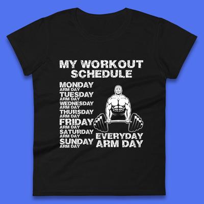 My Workout Schedule Everyday Arm Day Daily Routine  Arm Gym Workout Everyday Of Week Arm Day Fitness Womens Tee T Shirt Mens Tops Unisex Top