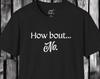 How Bout... No. Sarcastic Humor T-Shirt