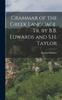 The Grammar of the Greek Language Tr. by B.B. Edwards and S.H. Taylor Book