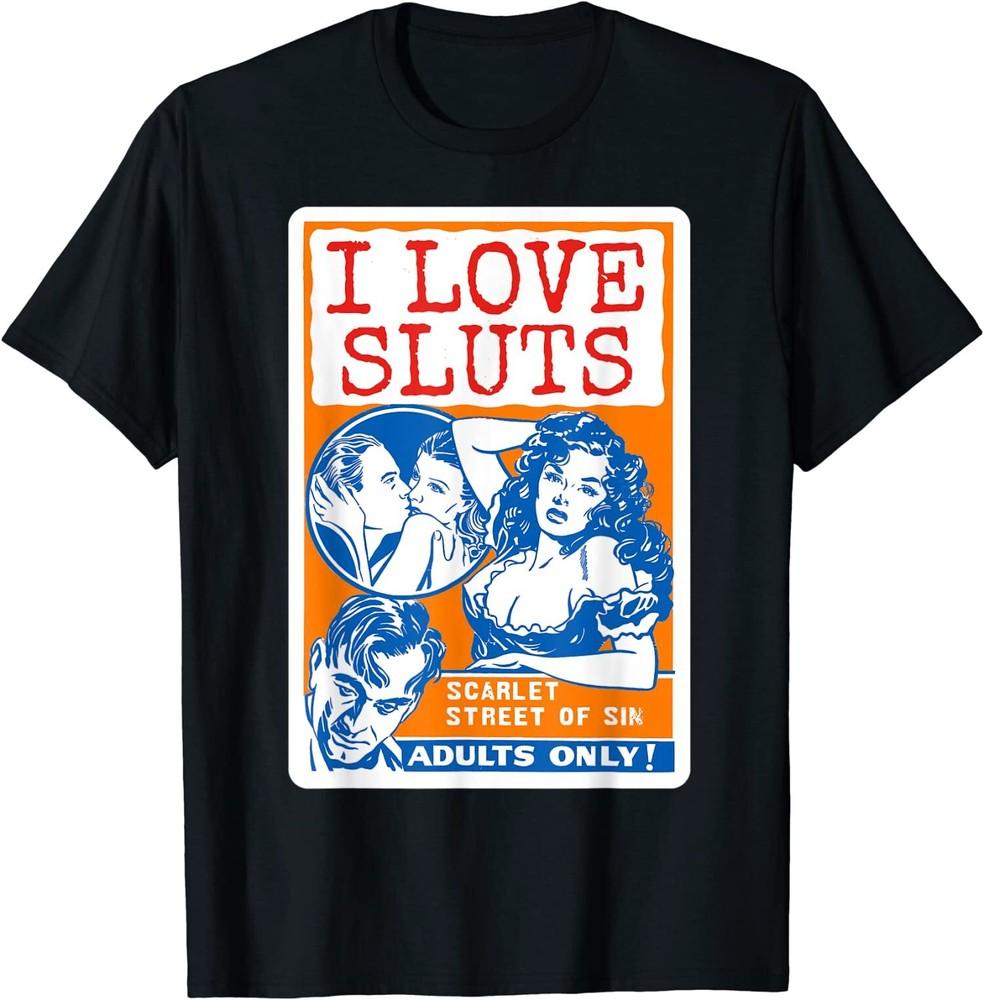 

NEW LIMITED Anti Slut Vintage Propaganda Poster Shirt Art-I Love Sluts T-Shirt Tops Tee 4XL