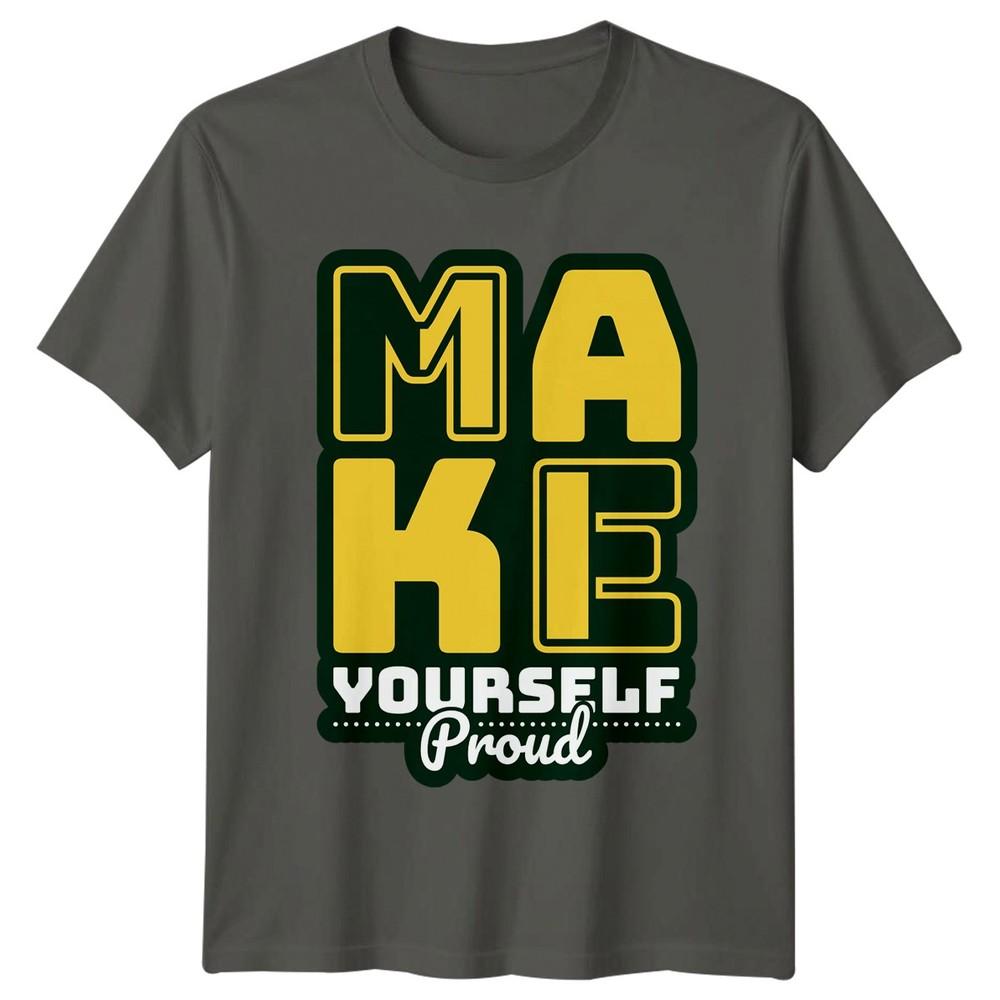 Make Yourself Proud TShirt Self ImproveUnisext Positivity Gift For Him And Her S