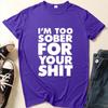 I'm Too Sober for You Letter Print T Shirt Women Short Sleeve O Neck Loose Tshirt Summer Women Tee Shirt Tops Camisetas Mujer