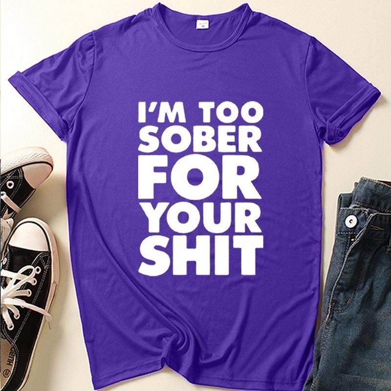 I'm Too Sober for You Letter Print T Shirt Women Short Sleeve O Neck Loose Tshirt Summer Women Tee Shirt Tops Camisetas Mujer