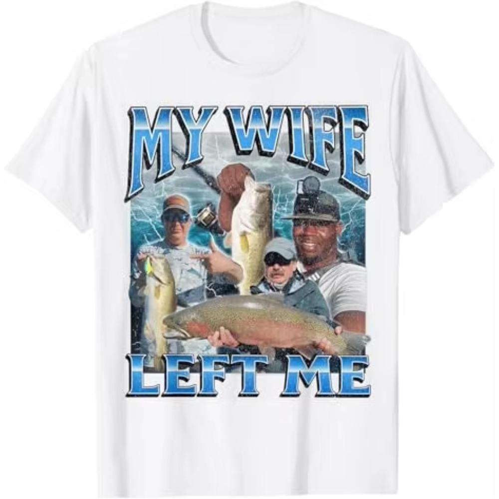 My Wife Left Me Funny Aggressive Fishing Meme Graphic TShirt Womens Fashion FisherUnisex Proverb Women Clothes S