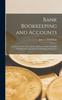 Kniha Bank Bookkeeping and Accounts : A Concise Treatise Showing the Application of the Principles of Bookkeeping To the Record of Banking Transactions