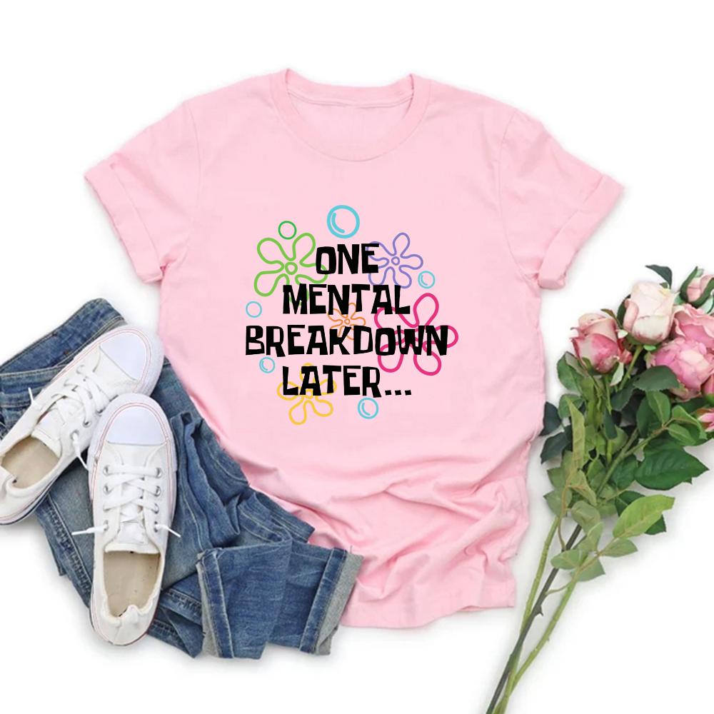 One Mental Breakdown Later T-shirts Sarcastic Mental Health T Shirt Men Women Short Sleeve T Shirt Funny Unisex Graphic T Shirts