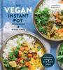 The The Vegan Instant Pot Cookbook : Wholesome, Indulgent Plant-Based Recipes Book