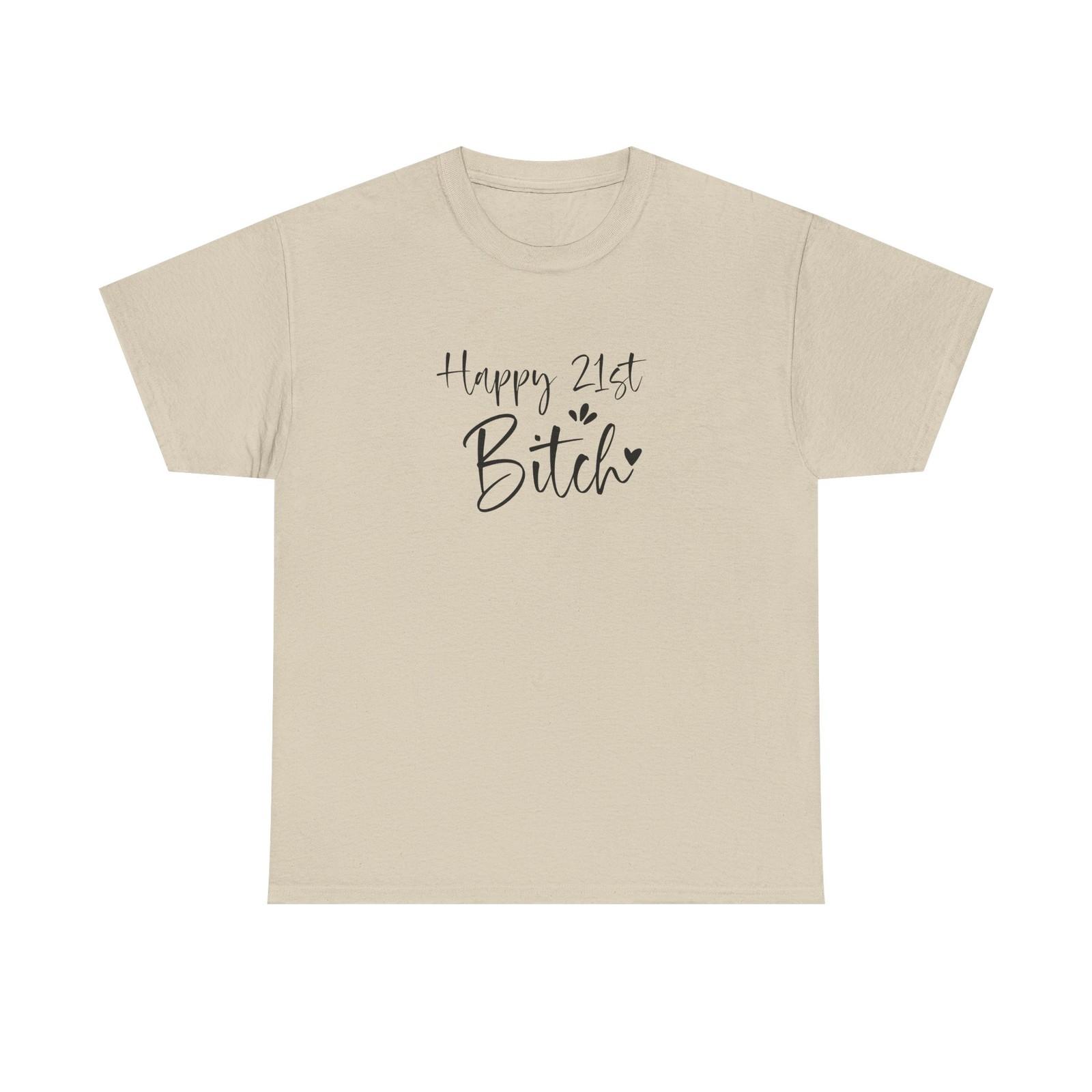 Happy 21st Bitch T-Shirt - Funny 21 Birthday Tee for Women Rude Adult Shirt 4XL