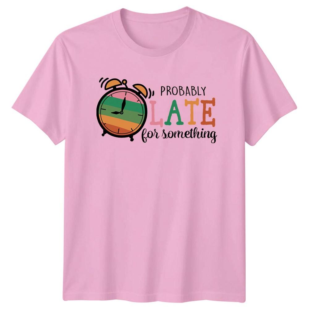 Probably Late For Something Sarcastic Clock Funny Adult TShirt
