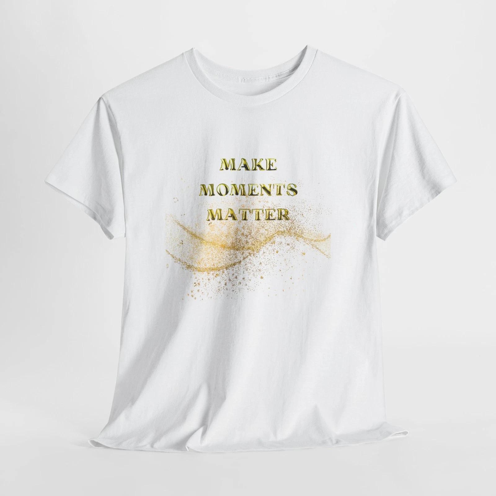 

Make Moments Matter Tee - Unisex Heavy Cotton T shirt, Casual Wear, Gift [...] 4XL