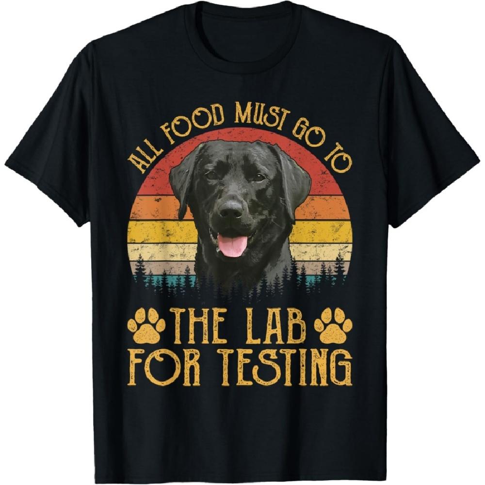 

All Food Must Go To The Lab For Testing Labrador Retriever T-Shirt S