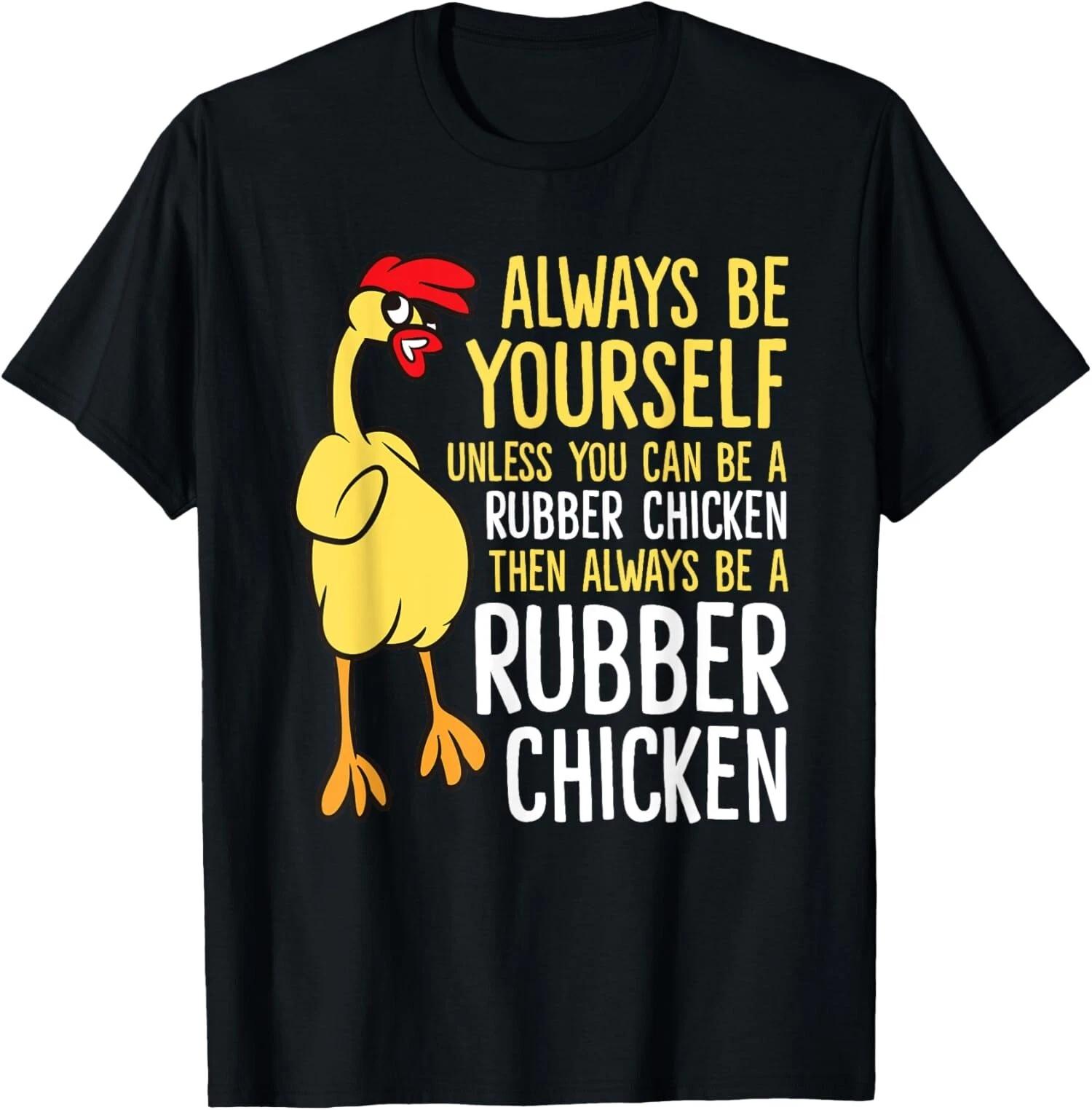 Always Be Yourself Unless You Can Be A Rubber Chicken T-Shirt S