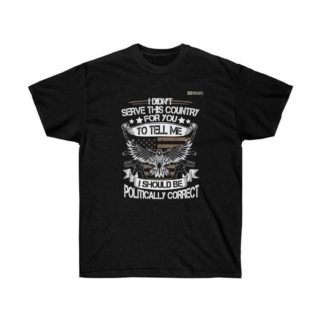 Veteran T-Shirt I Didn’t Serve for Political Correctness Military Patriot USA XXXXL