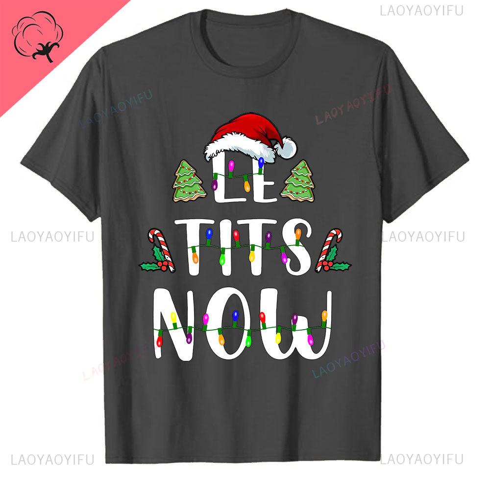 Le Tits Now Weihnachten Lass Es S Jetzt Hässlich Lustig Party Tasche Mode Einzigartig Buchstaben Druck Normales T-Shirt für Männer Weirdcore T-Shirts